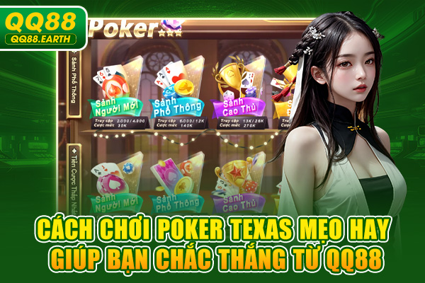 Cách Chơi Poker Texas Mẹo Hay Giúp Bạn Chắc Thắng Từ QQ88