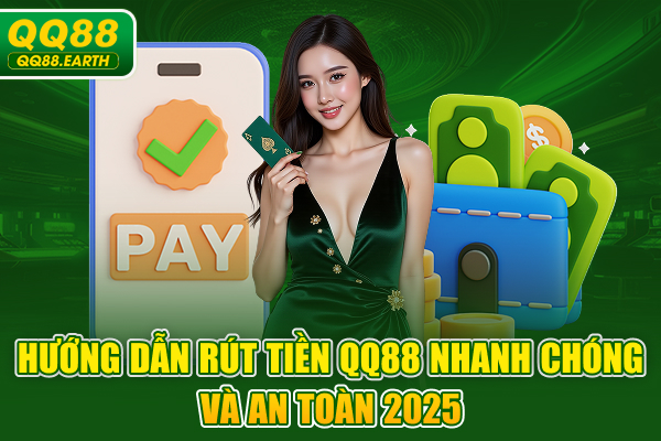 Hướng Dẫn Rút Tiền QQ88 Nhanh Chóng và An Toàn 2025