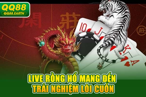 Live Rồng Hổ mang đến trải nghiệm lôi cuốn