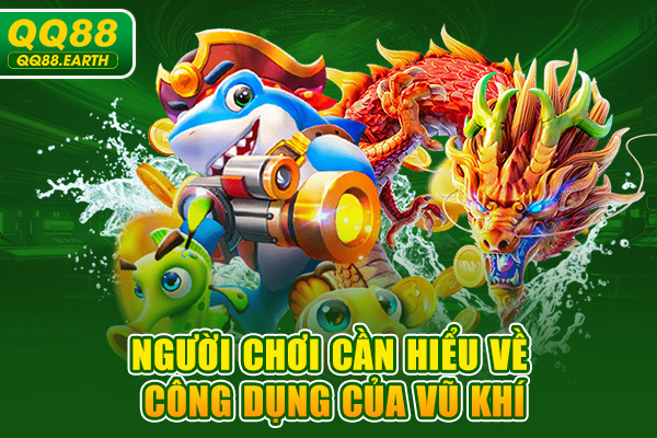 Người chơi cần hiểu về công dụng của vũ khí