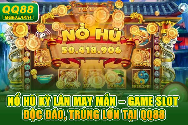 Nổ Hũ Kỳ Lân May Mắn – Game Slot Độc Đáo, Trúng Lớn Tại QQ88