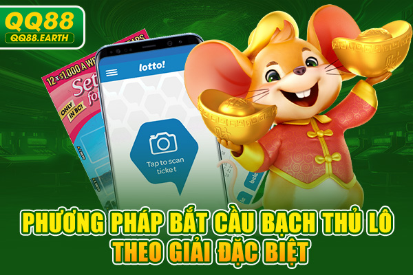 Phương pháp bắt cầu bạch thủ lô theo giải đặc biệt