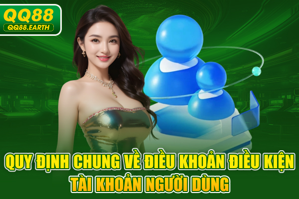 Quy định chung về điều khoản điều kiện tài khoản người dùng