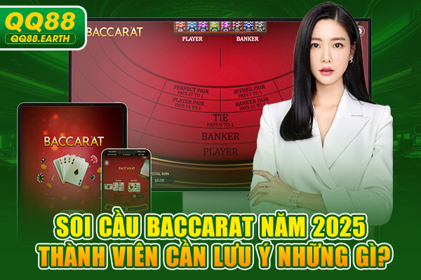 Soi cầu baccarat năm 2025: Thành viên cần lưu ý những gì?