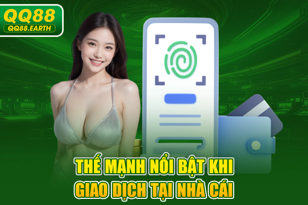 Thế mạnh nổi bật khi giao dịch tại nhà cái