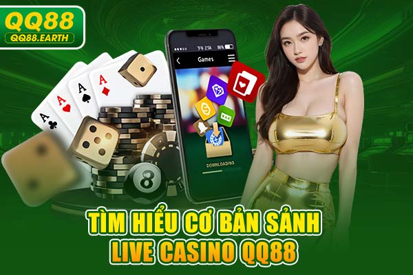 Tìm hiểu cơ bản sảnh live Casino QQ88