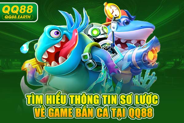 Tìm hiểu thông tin sơ lược về game bắn cá tại QQ88