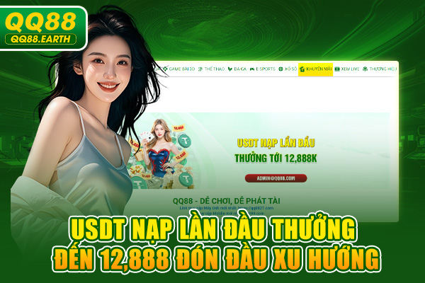 USDT Nạp Lần Đầu Thưởng Đến 12888 Đón Đầu Xu Hướng
