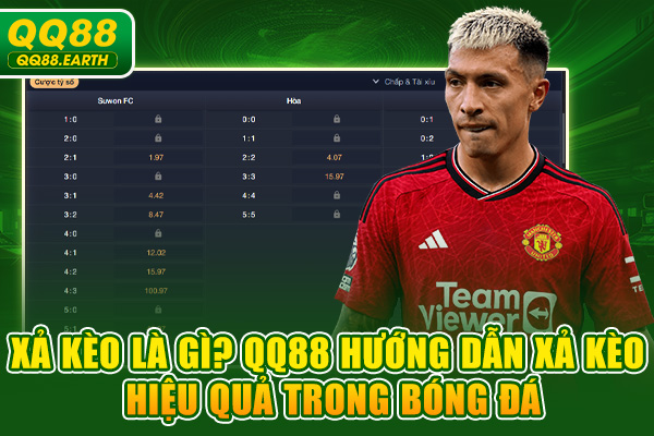 Xả Kèo Là Gì? QQ88 Hướng Dẫn Xả Kèo Hiệu Quả Trong Bóng Đá