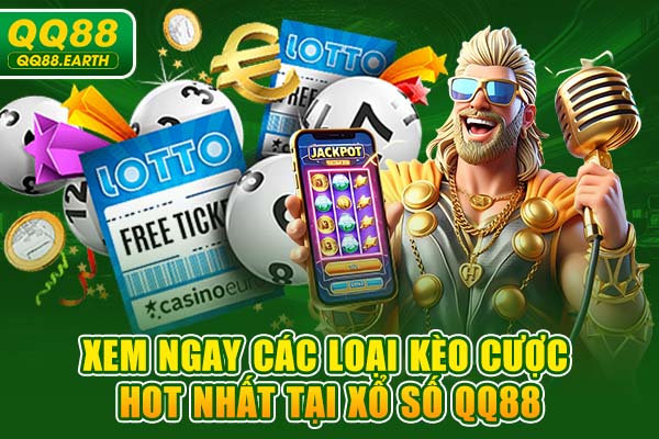 Xem ngay các loại kèo cược hot nhất tại xổ số QQ88